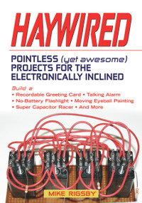 Haywired (Pointless (Yet Awesome) Projects for the Electronically Inclined) by Mike Rigsby, 9781556527791