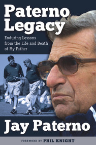 Paterno Legacy (Enduring Lessons from the Life and Death of My Father) - 9781600789748 by Jay Paterno, Phil Knight, 9781600789748