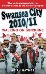 Swansea City 2010/11 (Walking on Sunshine) by Keith Haynes, 9780752464442