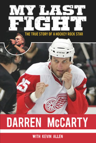 My Last Fight (The True Story of a Hockey Rock Star) - 9781600788857 by Darren McCarty, Kevin Allen, 9781600788857
