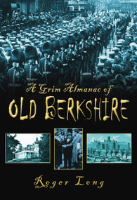 A Grim Almanac of Old Berkshire by Roger Long, 9780752456775