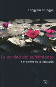 La verdad del sufrimiento (Y el camino de la liberación) (Spanish Edition) by Chögyam Trungpa, 9788472457454
