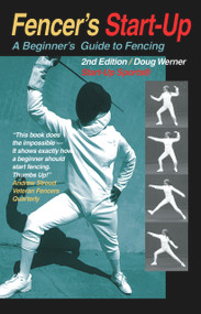 Fencer's Start-Up (A Beginner's Guide to Fencing) by Doug Werner, 9781884654770