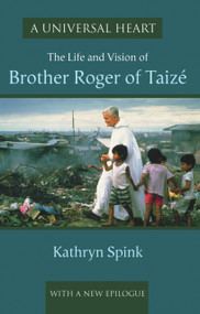 A Universal Heart (The Life and Vision of Brother Roger of Taizé) by Kathryn Spink, 9781579995683