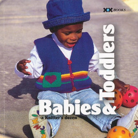 Babies & Toddlers (A Knitter's Dozen) by Elaine Rowley, Rick Mondragon, Alexis Xenakis, 9781933064062