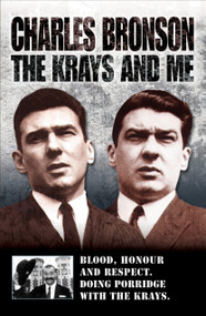 The Krays and Me (Blood, Honour and Respect. Doing Porridge With the Krays.) by Charles Bronson, Stephen Richards, 9781844543250