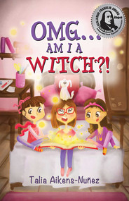 OMG... Am I a Witch?! by Talia Aikens-Nuñez, 9781771680257