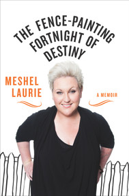 Fence-Painting Fortnight of Destiny (A memoir) by Meshel Laurie, 9781743314487