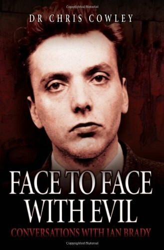 Face to Face with Evil (Conversations with Ian Brady) by Dr. Chris Cowley, 9781844549818