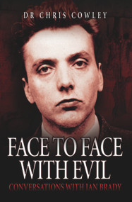 Face to Face with Evil (Conversations with Ian Brady) by Dr. Chris Cowley, 9781844549818