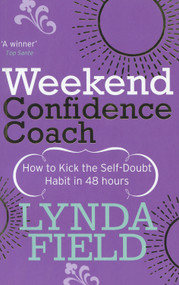 Weekend Confidence Coach (How to Kick the Self-Doubt Habit in 48 Hours) by Lynda Field, 9780091906870