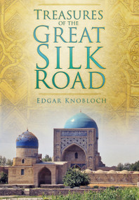 Treasures of the Great Silk Road by Edgar Knobloch, 9780752471174