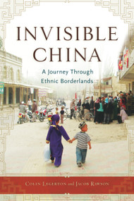 Invisible China (A Journey Through Ethnic Borderlands) by Colin Legerton, Jacob Rawson, 9781556528149