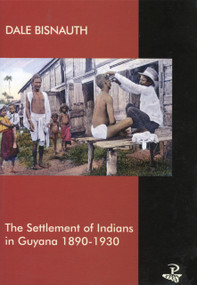 Settlement of Indians in Guyana: 1890-1930 by Dale Bisnauth, 9781900715164