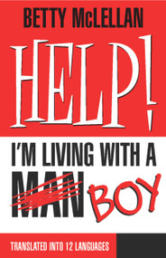 HELP! I'm Living with a (Man) Boy by Betty McLellan, 9781876756628