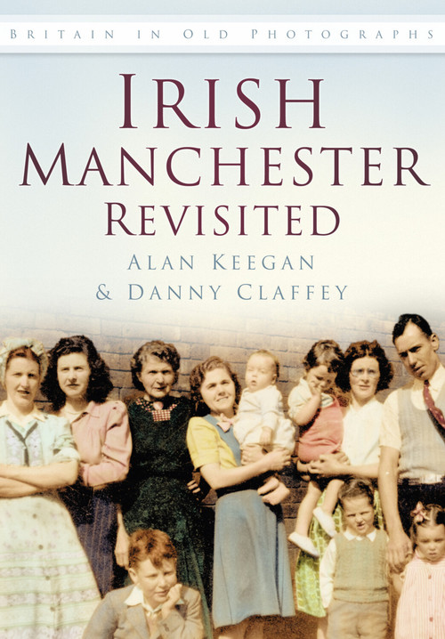 Irish Manchester Revisited by Alan Keegan, Danny Claffey, 9780752488165