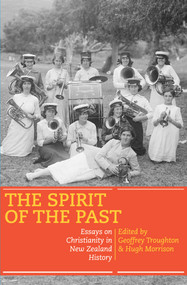 The Spirit of the Past (Essays on Christianity in New Zealand History) by Geoffrey Troughton, Hugh Morrison, 9780864736543