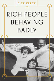 Rich People Behaving Badly by Dick Kreck, 9781936218233