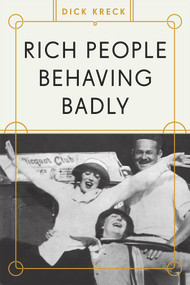 Rich People Behaving Badly by Dick Kreck, 9781936218233