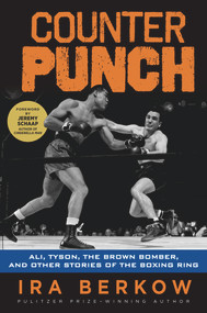 Counterpunch (Ali, Tyson, the Brown Bomber, and Other Stories of the Boxing Ring) by Ira Berkow, 9781600789731