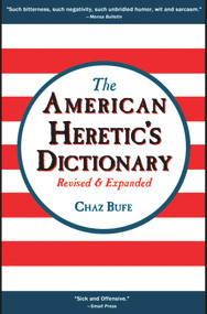 The American Heretic's Dictionary by Chaz Bufe, J. R. Swanson, 9781937276874