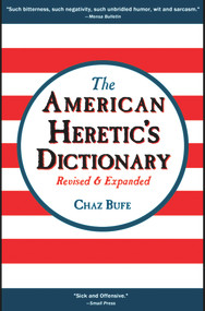 The American Heretic's Dictionary by Chaz Bufe, J. R. Swanson, 9781937276874