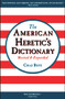 The American Heretic's Dictionary by Chaz Bufe, J. R. Swanson, 9781937276874