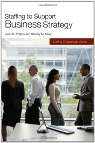 Staffing to Support Business Strategy by Jean M. Phillips, Stanley M. Gully, 9781586441616