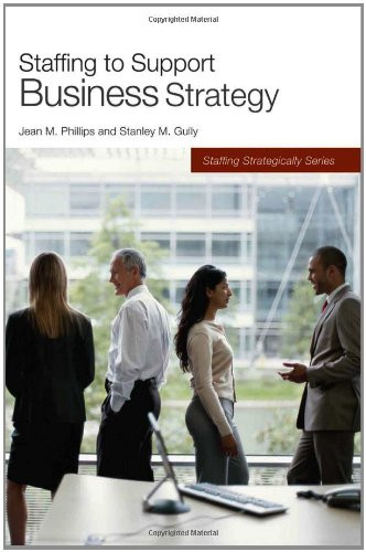 Staffing to Support Business Strategy by Jean M. Phillips, Stanley M. Gully, 9781586441616