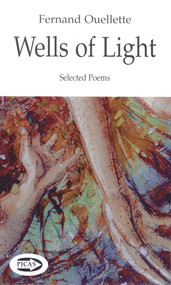 Wells of Light (Selected Poems) by Fernand Ouellette, 9781550965636