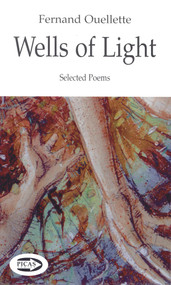 Wells of Light (Selected Poems) by Fernand Ouellette, 9781550965636
