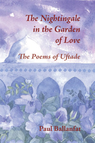 The Nightingale in the Garden of Love (The Poems of Üftade) by Paul Ballanfat, Angela Culme-Seymour, 9780953451388
