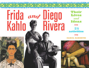 Frida Kahlo and Diego Rivera (Their Lives and Ideas, 24 Activities) by Carol Sabbeth, 9781556525698