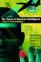 The Future of American Intelligence by Peter Berkowitz, 9780817946623