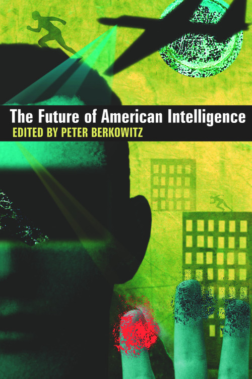 The Future of American Intelligence by Peter Berkowitz, 9780817946623