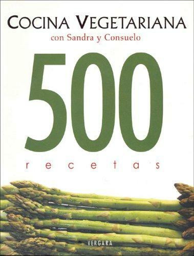 Cocina vegetariana con Sandra y Consuelo (500 recetas) by Consuelo Bedoya, Sandra Figueroa, 9789589759196
