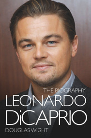 Leonardo DiCaprio (The Biography) by Douglas Wight, 9781782197270