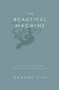 The Beautiful Machine (A Life in Cycling, from Tour de France to Cinder Hill) by Graeme Fife, 9781845962418