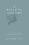 The Beautiful Machine (A Life in Cycling, from Tour de France to Cinder Hill) by Graeme Fife, 9781845962418