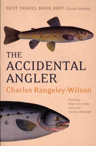 The Accidental Angler by Charles Rangeley-Wilson, 9780224080125