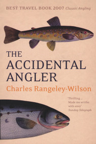 The Accidental Angler by Charles Rangeley-Wilson, 9780224080125