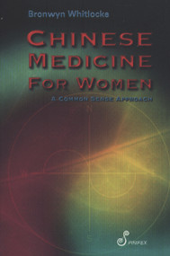 Chinese Medicine for Women (A Common Sense Approach) by Bronwyn Whitlocke, 9781875559701