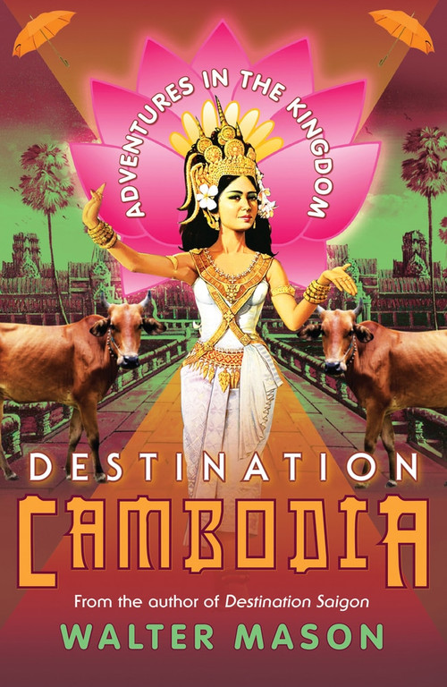 Destination Cambodia (Adventures in the Kingdom) by Walter Mason, 9781742376622