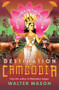 Destination Cambodia (Adventures in the Kingdom) by Walter Mason, 9781742376622