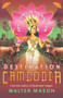 Destination Cambodia (Adventures in the Kingdom) by Walter Mason, 9781742376622