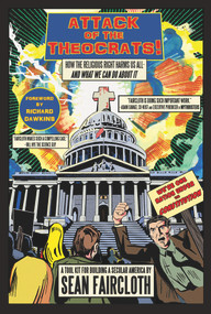 Attack of the Theocrats (How the Religious Right Harms Us All-and What We Can Do about It) - 9780984493258 by Sean Faircloth, Richard Dawkins, 9780984493258