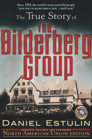 The True Story of the Bilderberg Group by Daniel Estulin, 9780979988622
