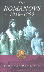 The Romanovs 1818-1959 by John Van der Kiste, 9780750934596