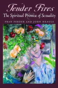 Tender Fires (The Spiritual Promise of Sexuality) by Fran Ferder, John Heagle, 9780824519827