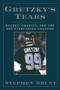 Gretzky's Tears (Hockey, America and the Day Everything Changed) by Stephen Brunt, 9781600783043